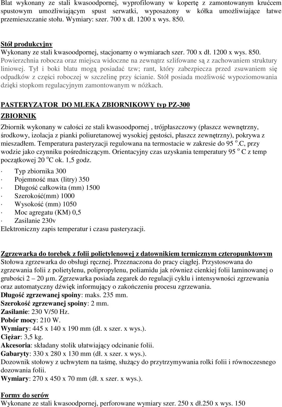 Tył i boki blatu mogą posiadać tzw; rant, który zabezpiecza przed zsuwaniem się odpadków z części roboczej w szczelinę przy ścianie.