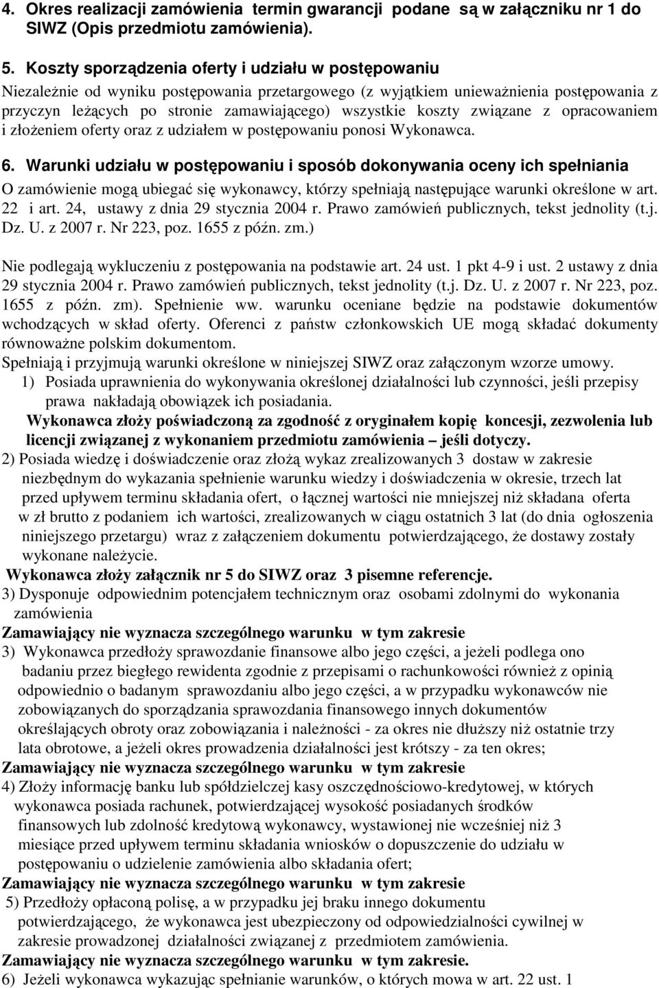 koszty związane z opracowaniem i złoŝeniem oferty oraz z udziałem w postępowaniu ponosi Wykonawca. 6.