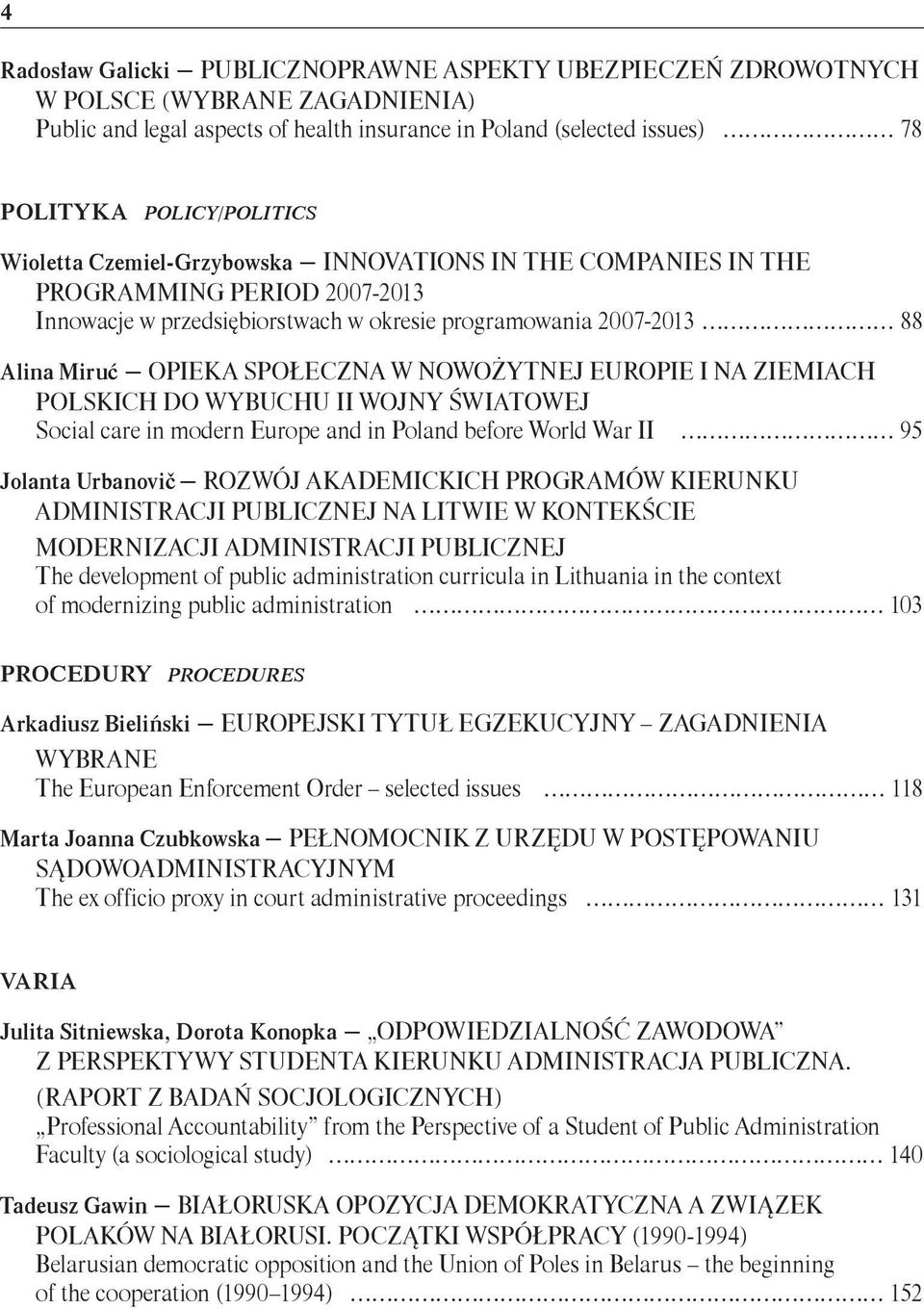 nowożytnej Europie i na ziemiach polskich do wybuchu II wojny światowej Social care in modern Europe and in Poland before World War II 95 Jolanta Urbanovič Rozwój akademickich programów kierunku