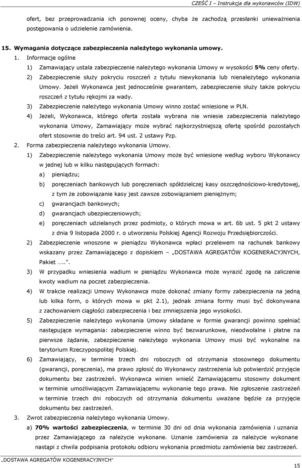 2) Zabezpieczenie służy pokryciu roszczeń z tytułu niewykonania lub nienależytego wykonania Umowy.