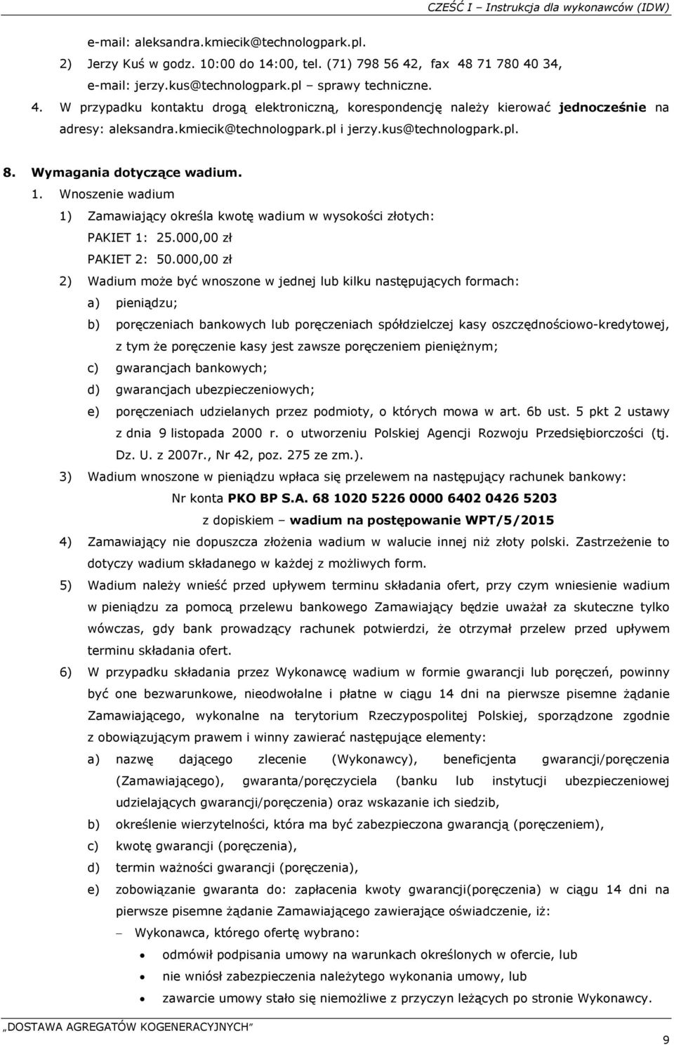 Wymagania dotyczące wadium. 1. Wnoszenie wadium 1) Zamawiający określa kwotę wadium w wysokości złotych: PAKIET 1: 25.000,00 zł PAKIET 2: 50.