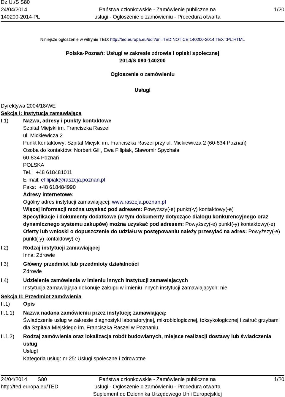 zamawiająca I.1) Nazwa, adresy i punkty kontaktowe Szpital Miejski im. Franciszka Raszei ul. Mickiewicza 2 Punkt kontaktowy: Szpital Miejski im. Franciszka Raszei przy ul.