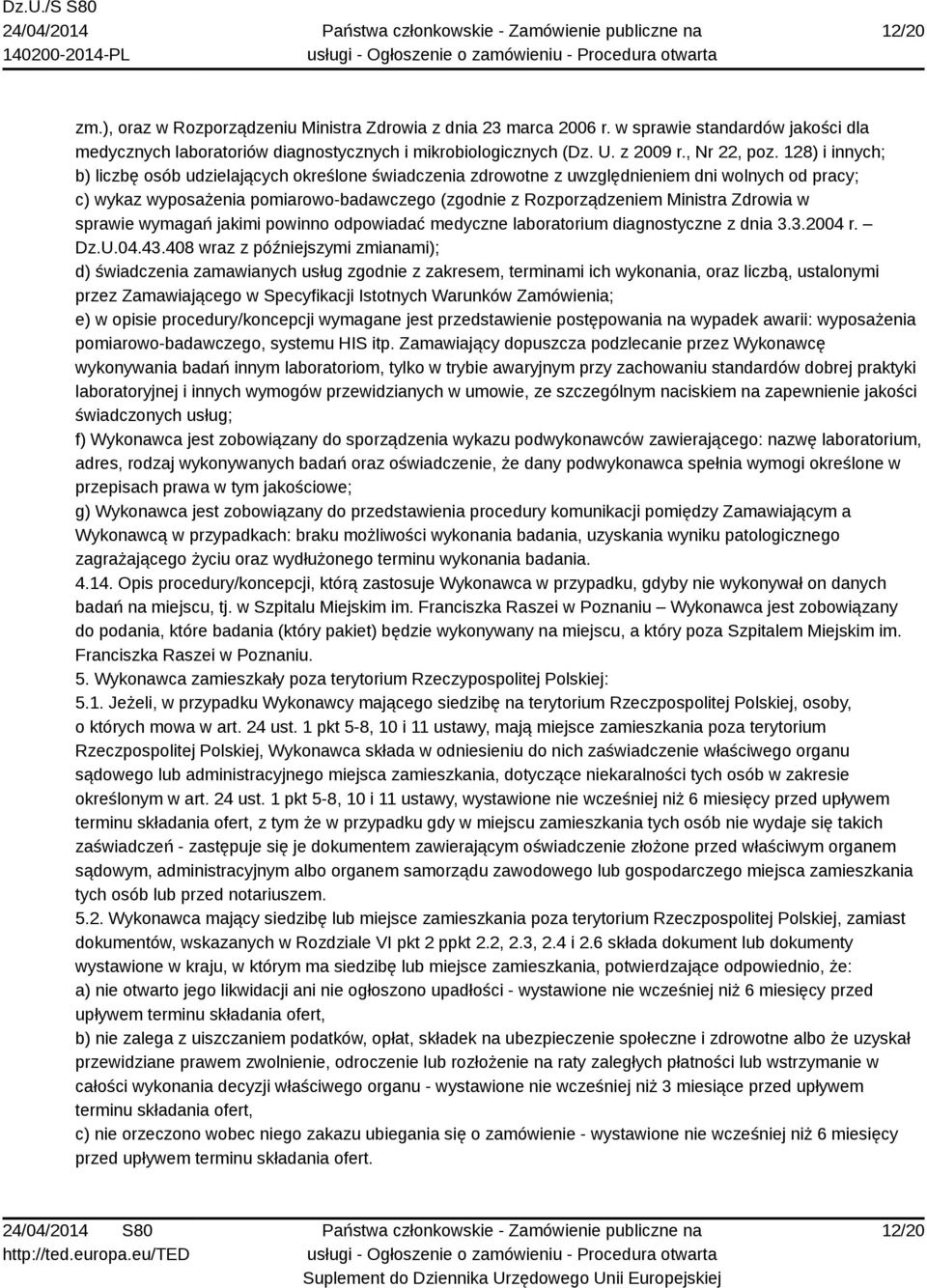 Zdrowia w sprawie wymagań jakimi powinno odpowiadać medyczne laboratorium diagnostyczne z dnia 3.3.2004 r. Dz.U.04.43.