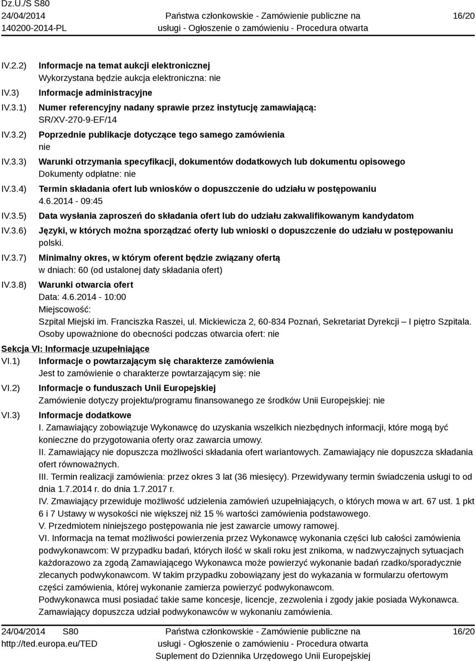 nadany sprawie przez instytucję zamawiającą: SR/XV-270-9-EF/14 Poprzednie publikacje dotyczące tego samego zamówienia nie Warunki otrzymania specyfikacji, dokumentów dodatkowych lub dokumentu