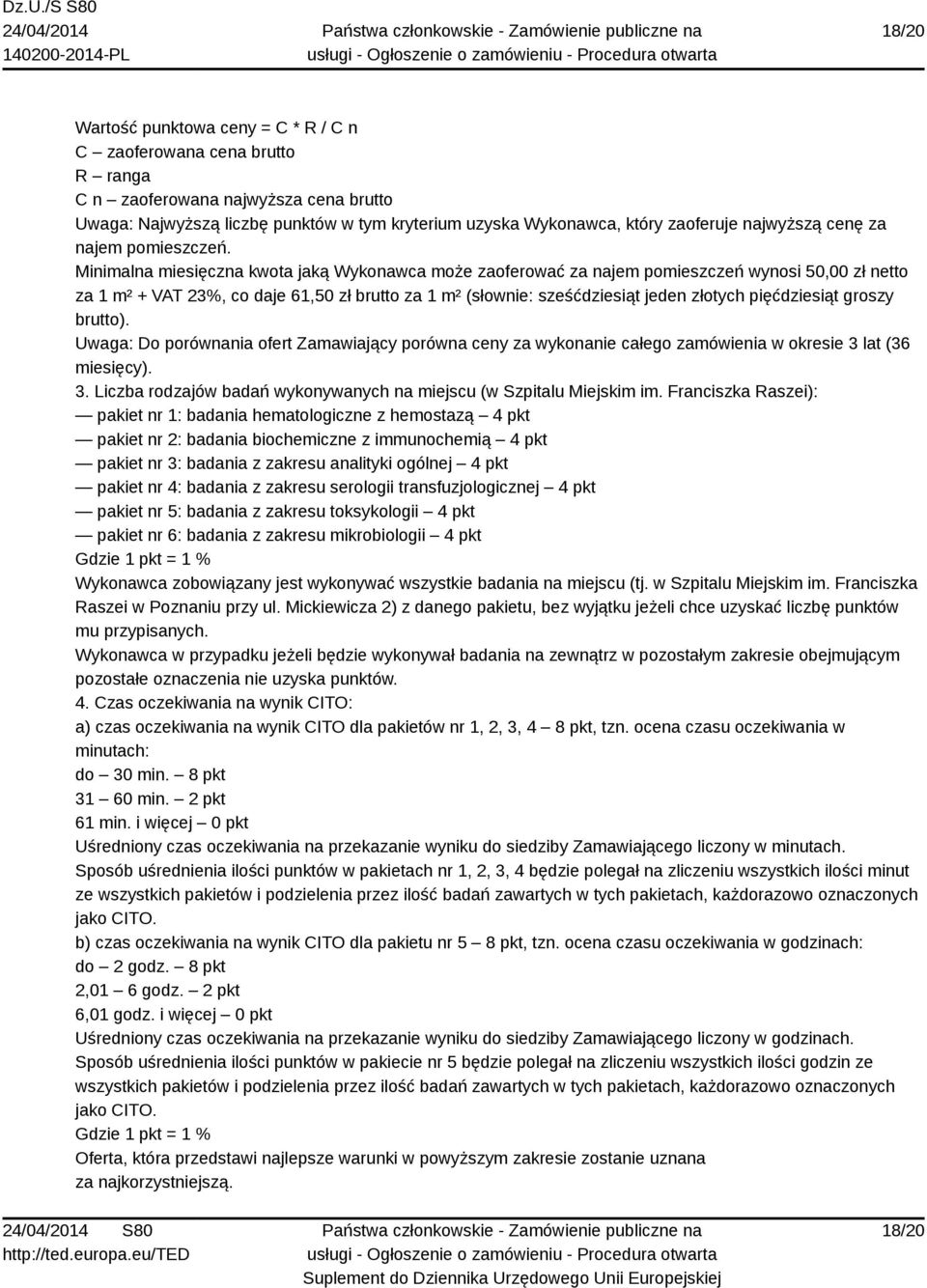 Minimalna miesięczna kwota jaką Wykonawca może zaoferować za najem pomieszczeń wynosi 50,00 zł netto za 1 m² + VAT 23%, co daje 61,50 zł brutto za 1 m² (słownie: sześćdziesiąt jeden złotych