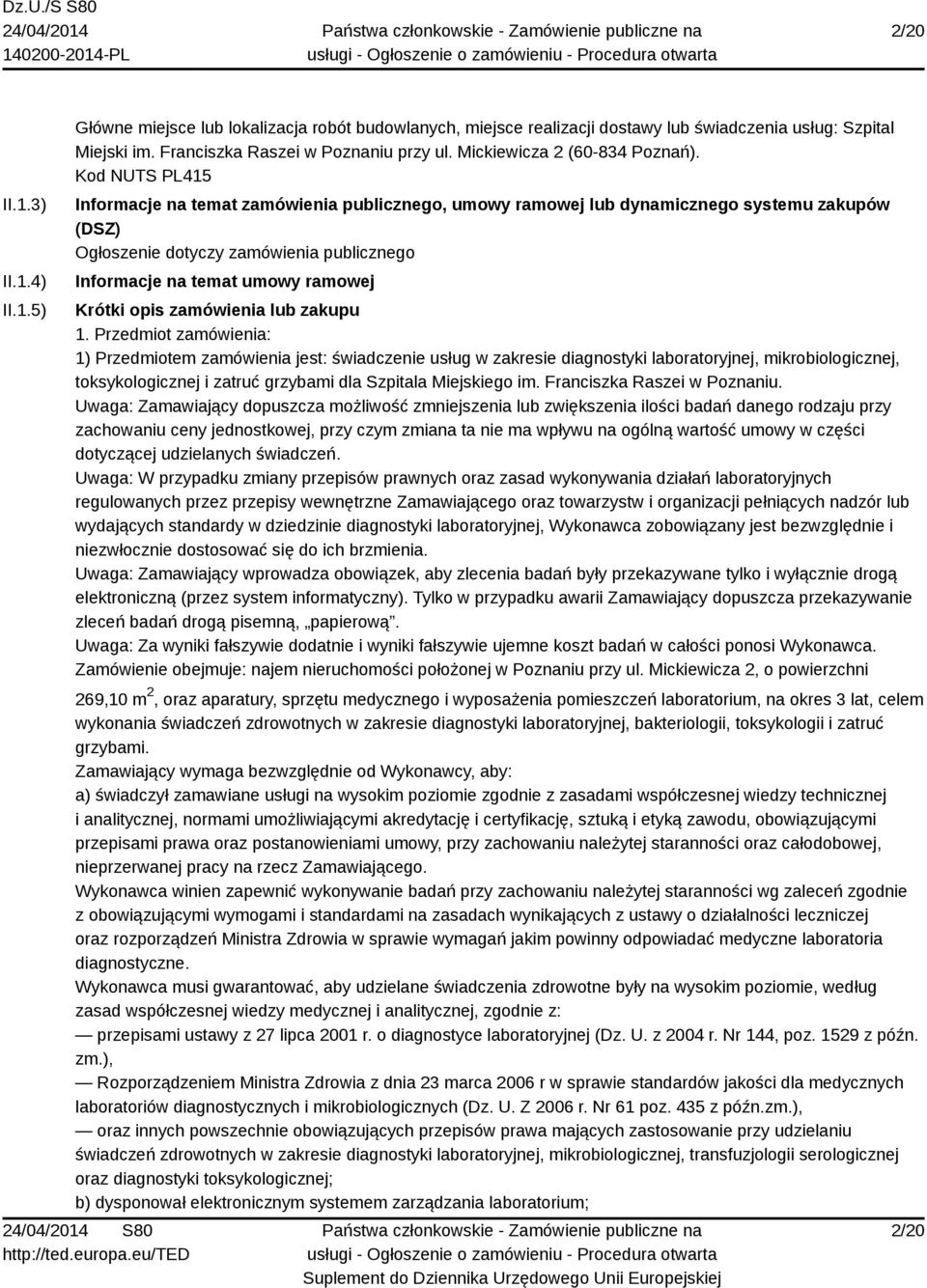 Kod NUTS PL415 Informacje na temat zamówienia publicznego, umowy ramowej lub dynamicznego systemu zakupów (DSZ) Ogłoszenie dotyczy zamówienia publicznego Informacje na temat umowy ramowej Krótki opis