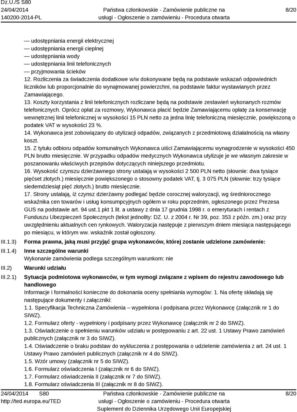 Zamawiającego. 13. Koszty korzystania z linii telefonicznych rozliczane będą na podstawie zestawień wykonanych rozmów telefonicznych.