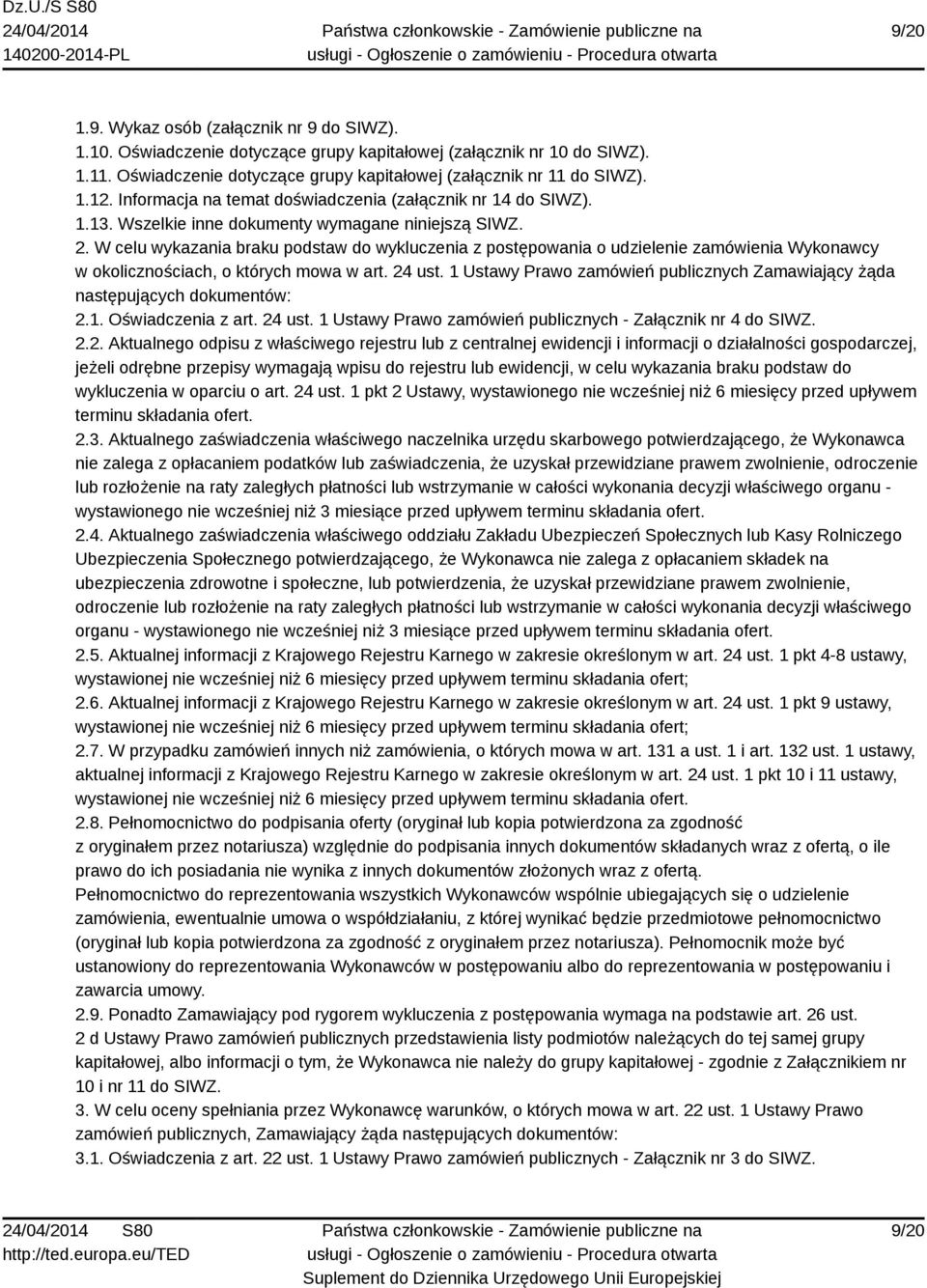 W celu wykazania braku podstaw do wykluczenia z postępowania o udzielenie zamówienia Wykonawcy w okolicznościach, o których mowa w art. 24 ust.