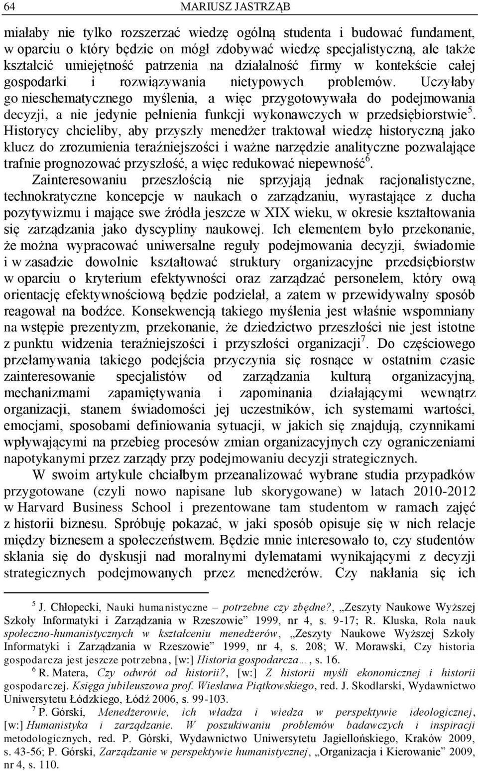 Uczyłaby go nieschematycznego myślenia, a więc przygotowywała do podejmowania decyzji, a nie jedynie pełnienia funkcji wykonawczych w przedsiębiorstwie 5.