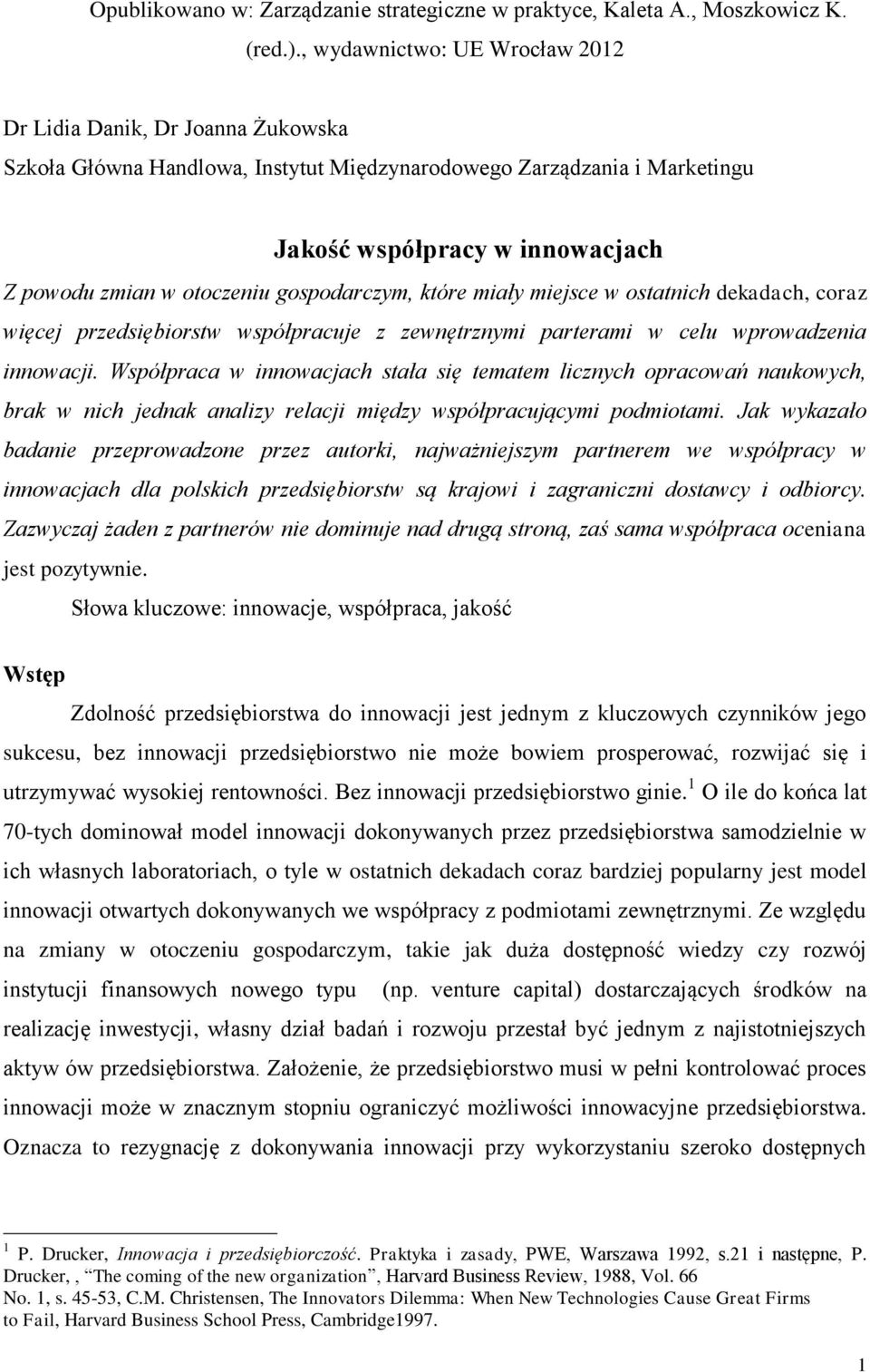 gospodarczym, które miały miejsce w ostatnich dekadach, coraz więcej przedsiębiorstw współpracuje z zewnętrznymi parterami w celu wprowadzenia innowacji.