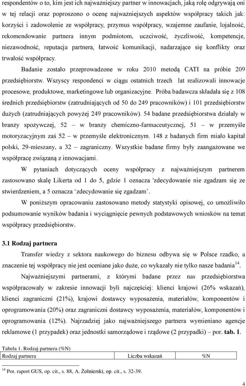 komunikacji, nadarzające się konflikty oraz trwałość współpracy. Badanie zostało przeprowadzone w roku 2010 metodą CATI na próbie 209 przedsiębiorstw.