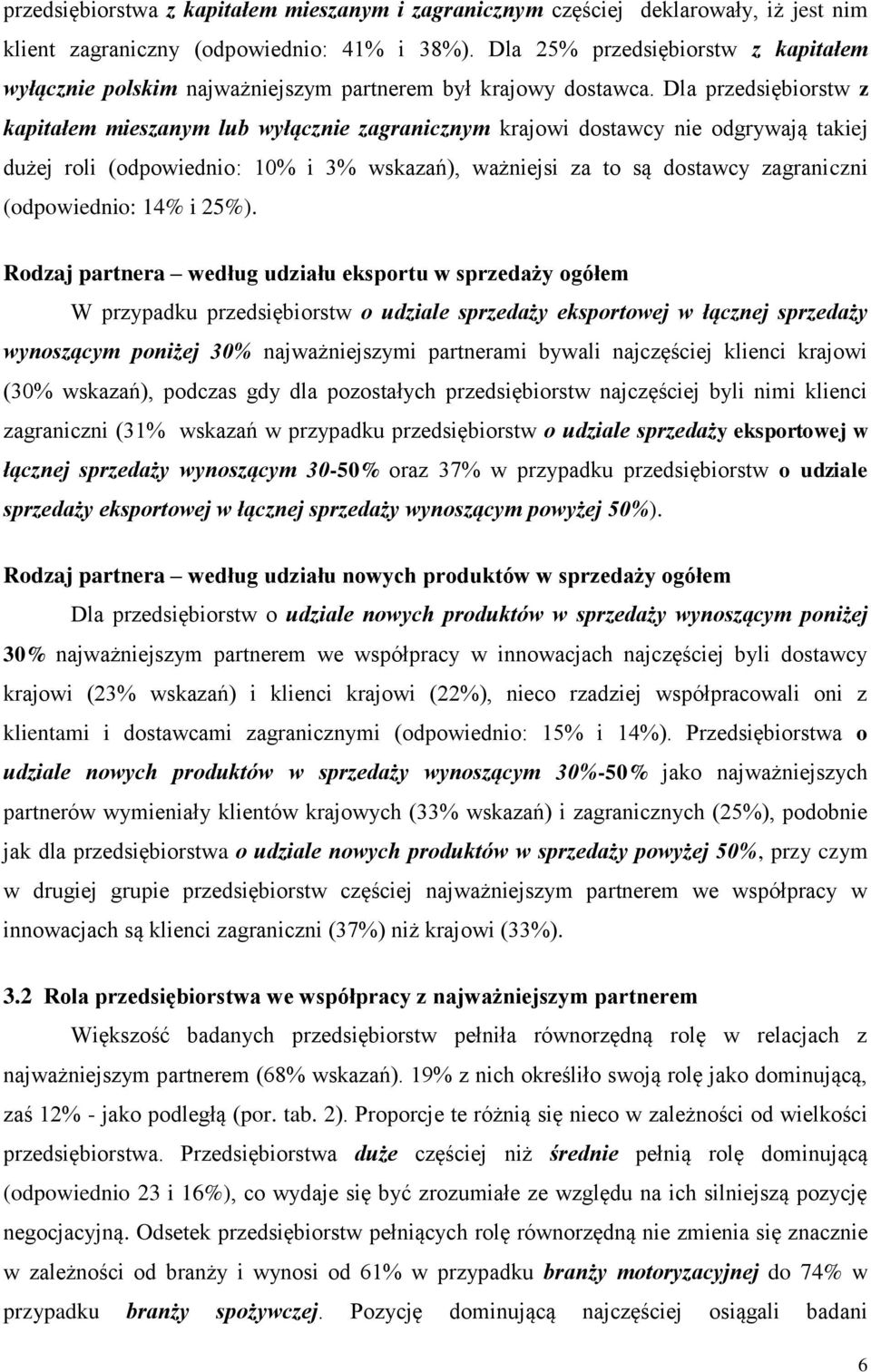 Dla przedsiębiorstw z kapitałem mieszanym lub wyłącznie zagranicznym krajowi dostawcy nie odgrywają takiej dużej roli (odpowiednio: 10% i 3% wskazań), ważniejsi za to są dostawcy zagraniczni