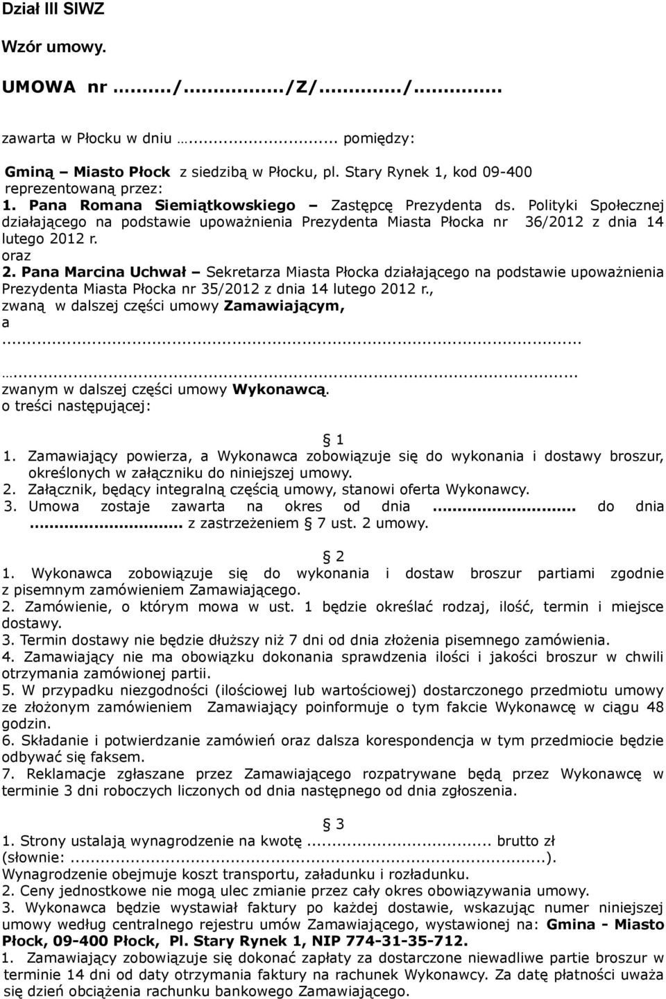 Pana Marcina Uchwał Sekretarza Miasta Płocka działającego na podstawie upoważnienia Prezydenta Miasta Płocka nr 35/2012 z dnia 14 lutego 2012 r., zwaną w dalszej części umowy Zamawiającym, a.