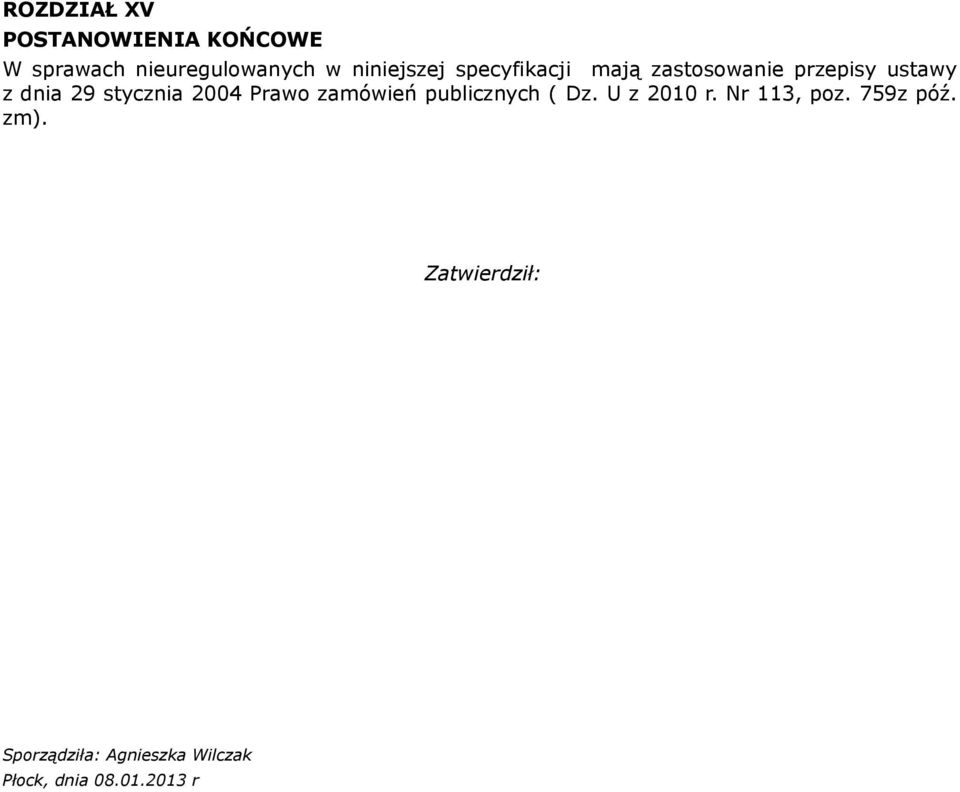 stycznia 2004 Prawo zamówień publicznych ( Dz. U z 2010 r. Nr 113, poz.