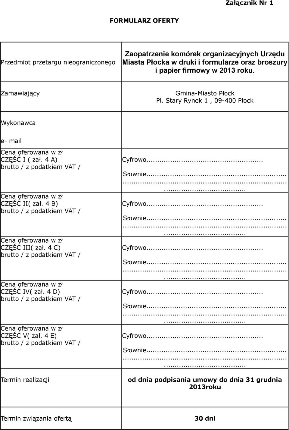 4 B) brutto / z podatkiem VAT / Cena oferowana w zł CZĘŚĆ III( zał. 4 C) brutto / z podatkiem VAT / Cena oferowana w zł CZĘŚĆ IV( zał. 4 D) brutto / z podatkiem VAT / Cena oferowana w zł CZĘŚĆ V( zał.