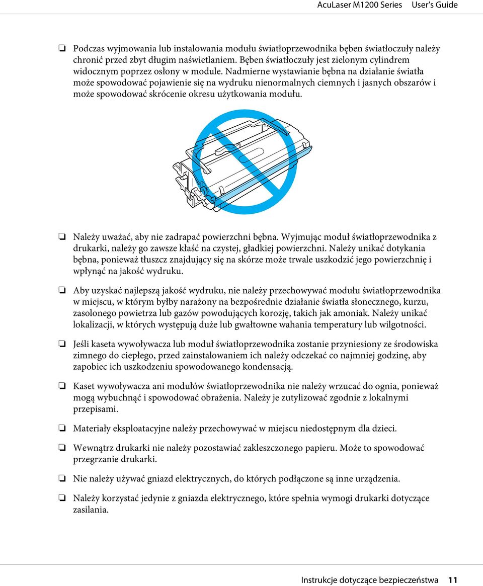 Nadmierne wystawianie bębna na działanie światła może spowodować pojawienie się na wydruku nienormalnych ciemnych i jasnych obszarów i może spowodować skrócenie okresu użytkowania modułu.