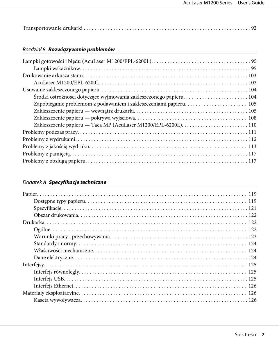 ... 104 Zapobieganie problemom z podawaniem i zakleszczeniami papieru... 105 Zakleszczenie papieru wewnątrz drukarki... 105 Zakleszczenie papieru pokrywa wyjściowa.