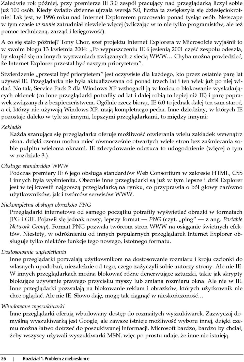 Netscape w tym czasie w sumie zatrudniał niewiele więcej (wliczając w to nie tylko programistów, ale też pomoc techniczną, zarząd i księgowość). A co się stało później?