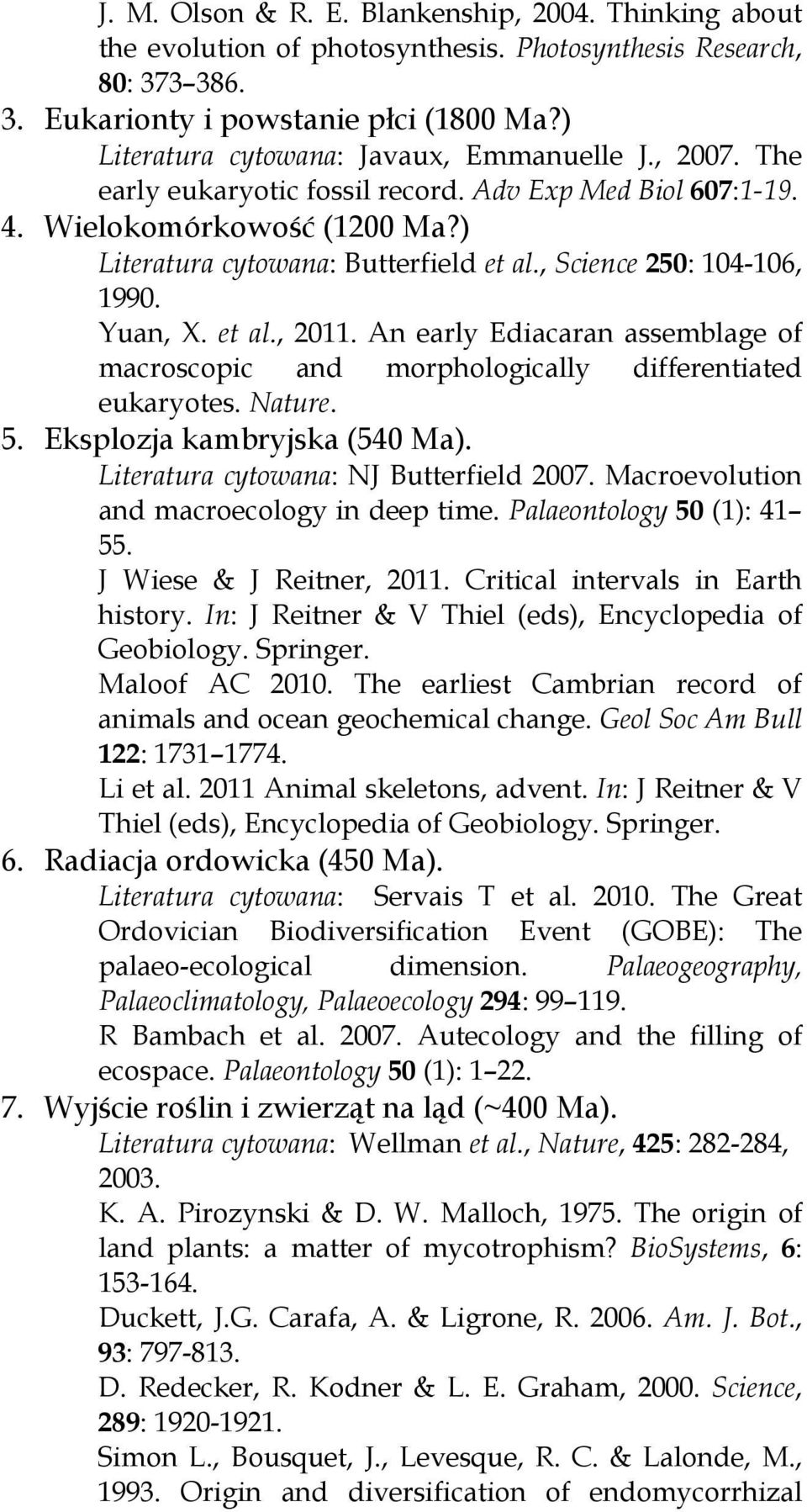 , Science 250: 104-106, 1990. Yuan, X. et al., 2011. An early Ediacaran assemblage of macroscopic and morphologically differentiated eukaryotes. Nature. 5. Eksplozja kambryjska (540 Ma).