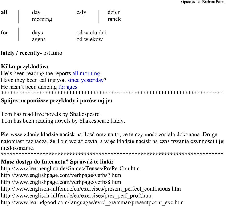 Druga natomiast zaznacza, Ŝe Tom wciąŝ czyta, a więc kładzie nacisk na czas trwania czynności i jej niedokonanie. http://www.learnenglish.de/games/tenses/prepercon.htm http://www.englishpage.