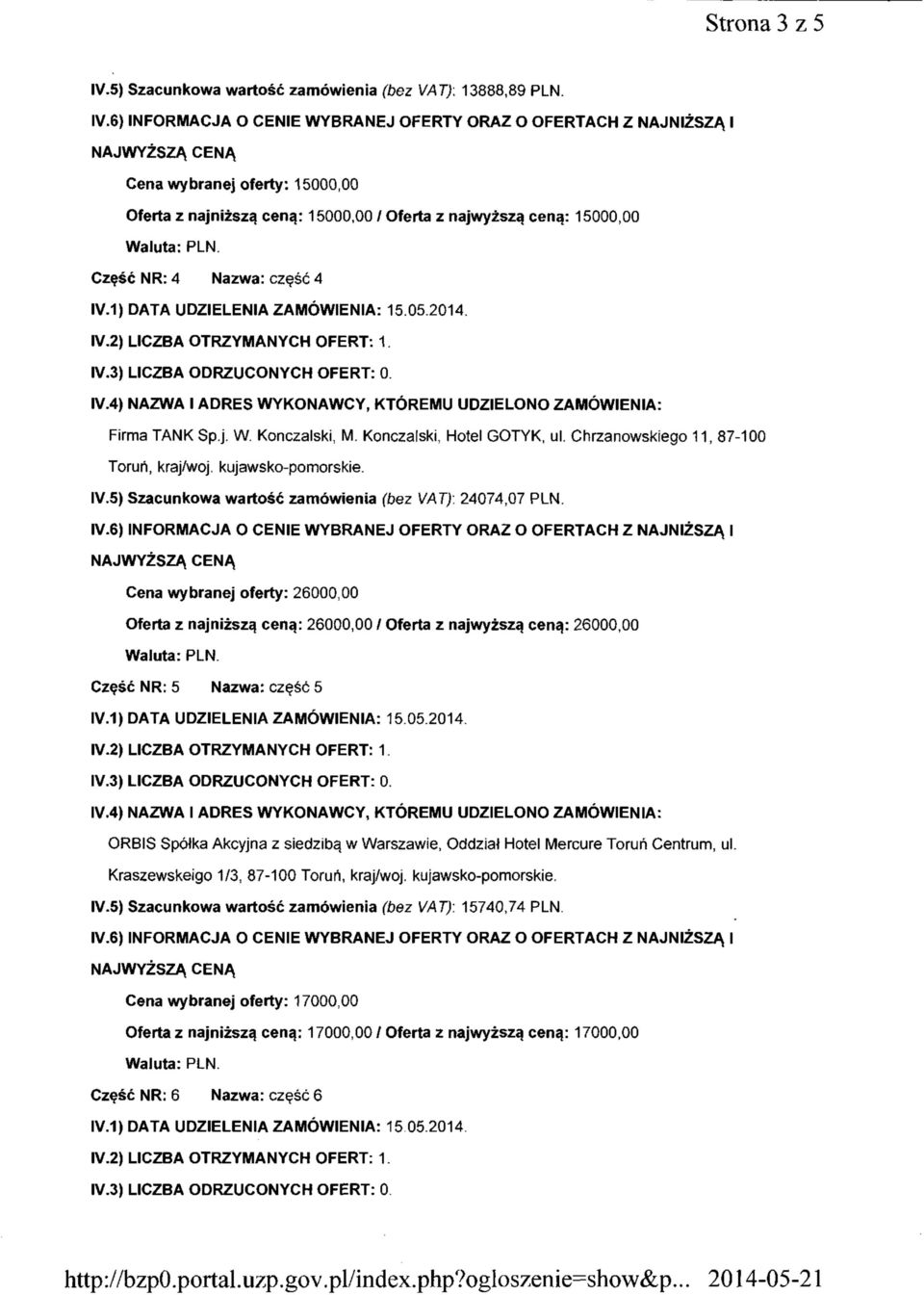 Chrzanowskiego 11, 87-100 Toruń, kraj/woj. kujawsko-pomorskie. IV.5) Szacunkowa wartość zamówienia (bez VAT)\ 24074,07 PLN.