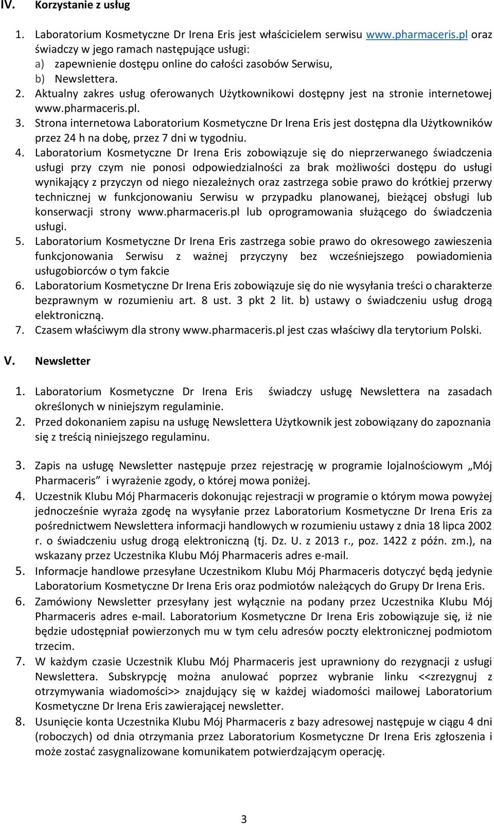Aktualny zakres usług oferowanych Użytkownikowi dostępny jest na stronie internetowej www.pharmaceris.pl. 3.