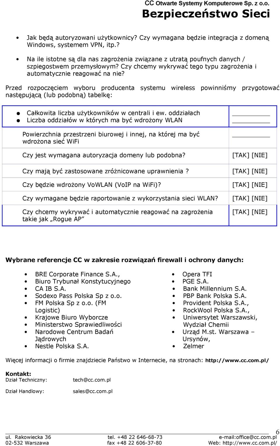 Przed rozpoczęciem wyboru producenta systemu wireless powinniśmy przygotować następującą (lub podobną) tabelkę: Całkowita liczba użytkowników w centrali i ew.