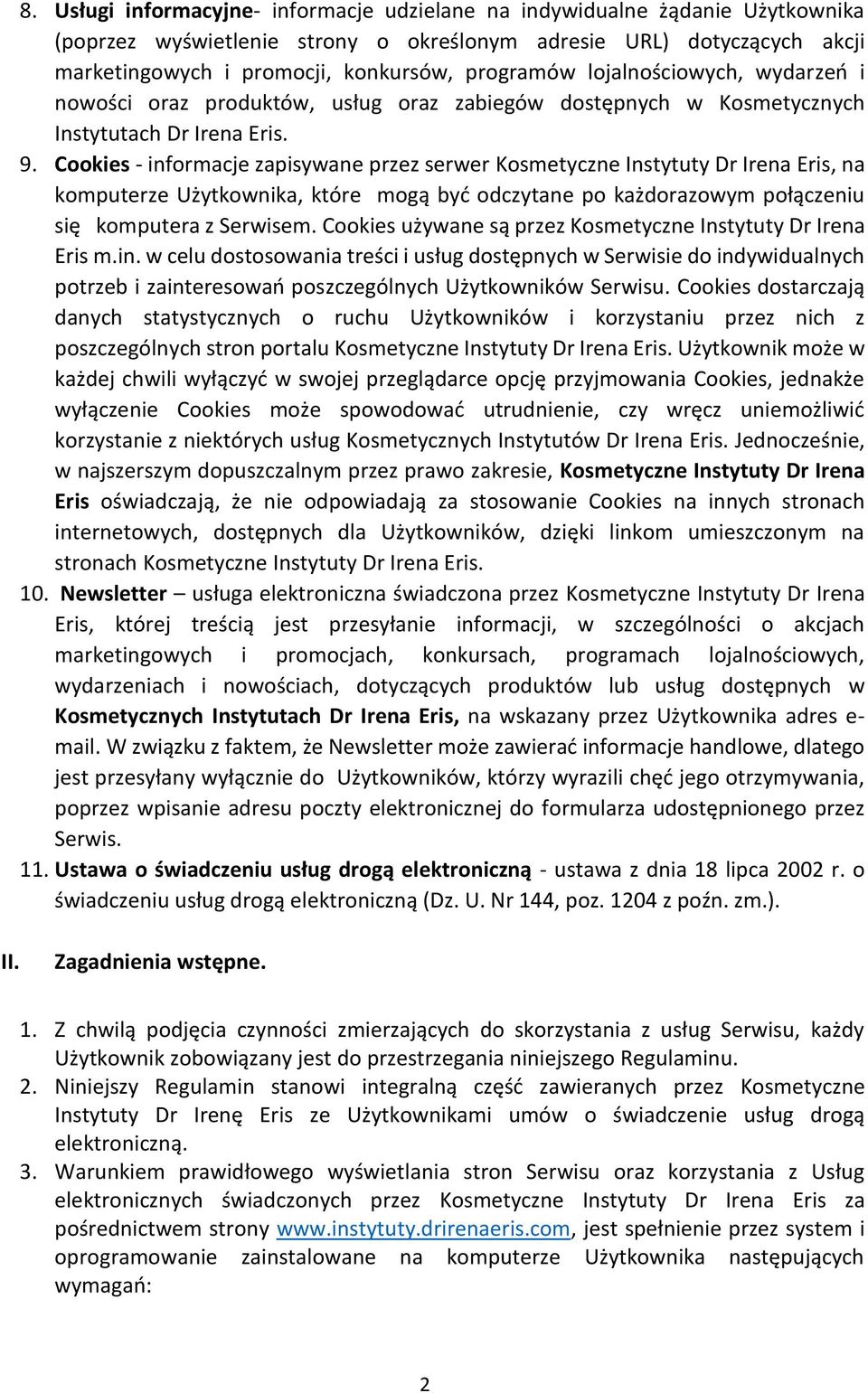 Cookies - informacje zapisywane przez serwer Kosmetyczne Instytuty Dr Irena Eris, na komputerze Użytkownika, które mogą być odczytane po każdorazowym połączeniu się komputera z Serwisem.