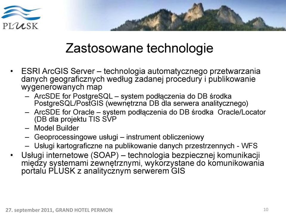 Oracle/Locator (DB dla projektu TIS SVP Model Builder Geoprocessingowe usługi instrument obliczeniowy Usługi kartograficzne na publikowanie danych przestrzennych -