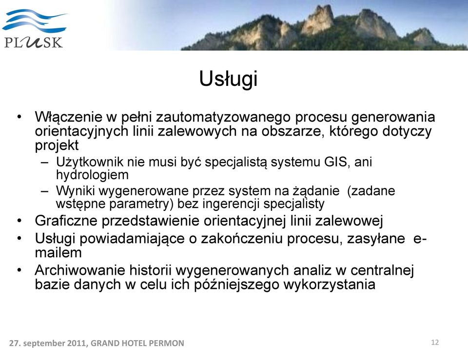 wstępne parametry) bez ingerencji specjalisty Graficzne przedstawienie orientacyjnej linii zalewowej Usługi powiadamiające o