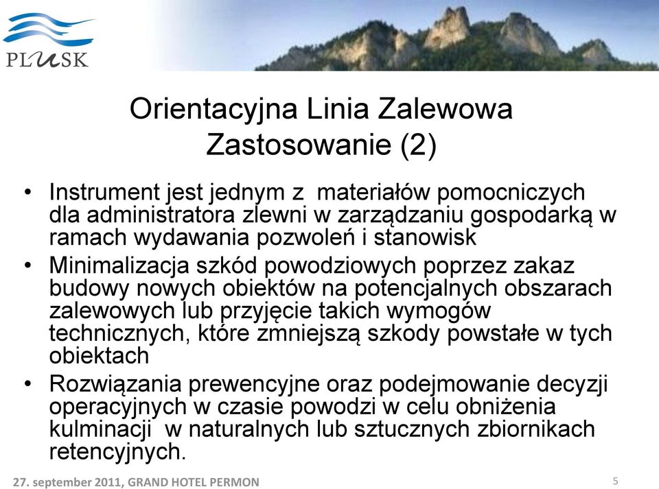 obszarach zalewowych lub przyjęcie takich wymogów technicznych, które zmniejszą szkody powstałe w tych obiektach Rozwiązania prewencyjne