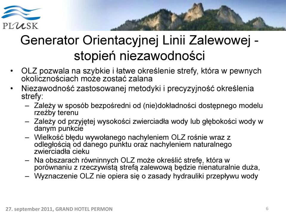 wody lub głębokości wody w danym punkcie Wielkość błędu wywołanego nachyleniem OLZ rośnie wraz z odległością od danego punktu oraz nachyleniem naturalnego zwierciadła cieku Na