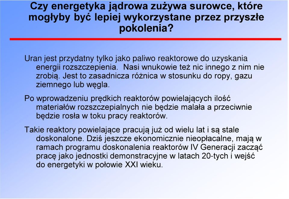 Jest to zasadnicza różnica w stosunku do ropy, gazu ziemnego lub węgla.