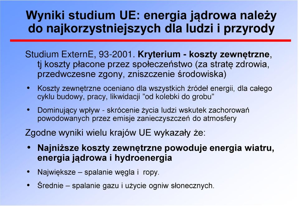 wszystkich źródeł energii, dla całego cyklu budowy, pracy, likwidacji od kolebki do grobu Dominujący wpływ - skrócenie życia ludzi wskutek zachorowań powodowanych przez