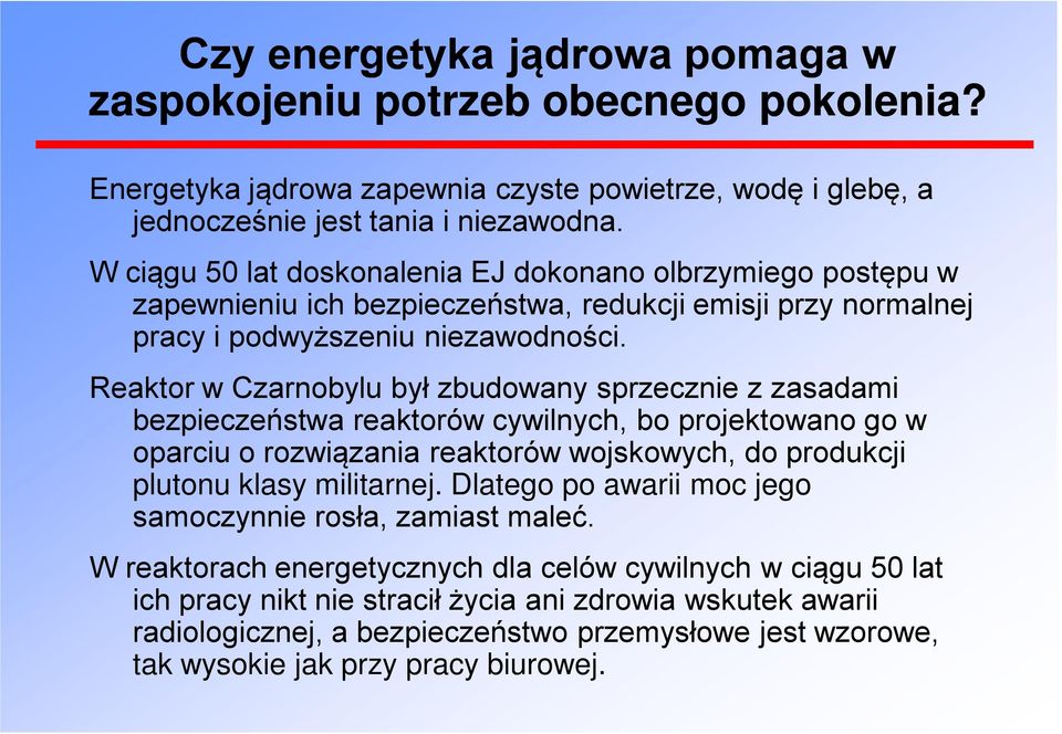 Reaktor w Czarnobylu był zbudowany sprzecznie z zasadami bezpieczeństwa reaktorów cywilnych, bo projektowano go w oparciu o rozwiązania reaktorów wojskowych, do produkcji plutonu klasy militarnej.