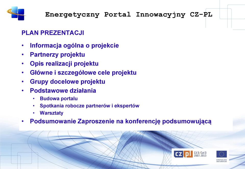 projektu Podstawowe działania Budowa portalu Spotkania robocze partnerów