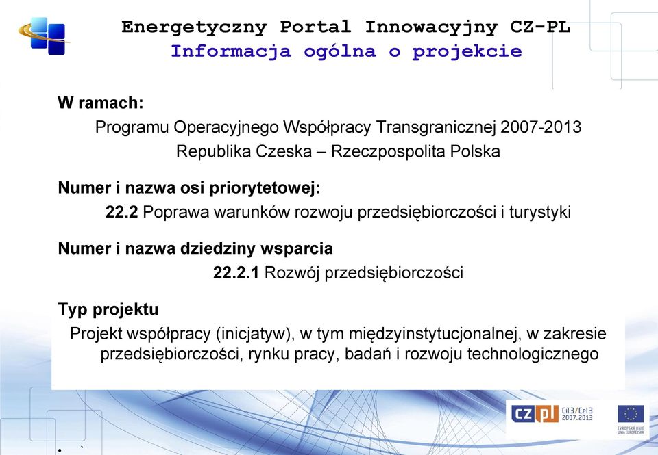 2 Poprawa warunków rozwoju przedsiębiorczości i turystyki Numer i nazwa dziedziny wsparcia Typ projektu 22.2.1 Rozwój