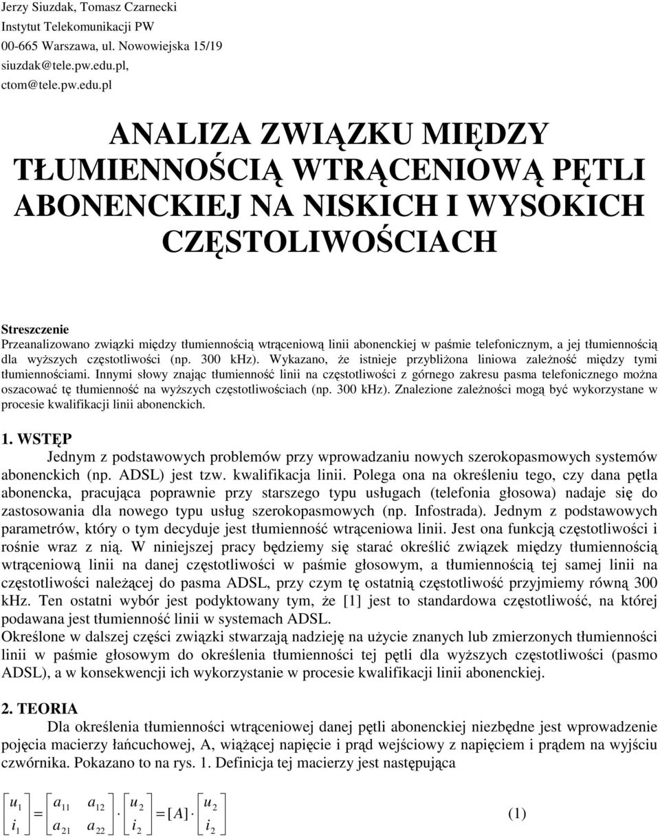 pl ANALIA WIKU MIDY TŁUMIENNOCI WTCENIOW PTLI ABONENCKIEJ NA NISKICH I WYSOKICH CSTOLIWOCIACH Streszczenie Przenlizono zizki midzy tłumiennoci trcenio linii bonenckiej pmie teleonicznym, jej