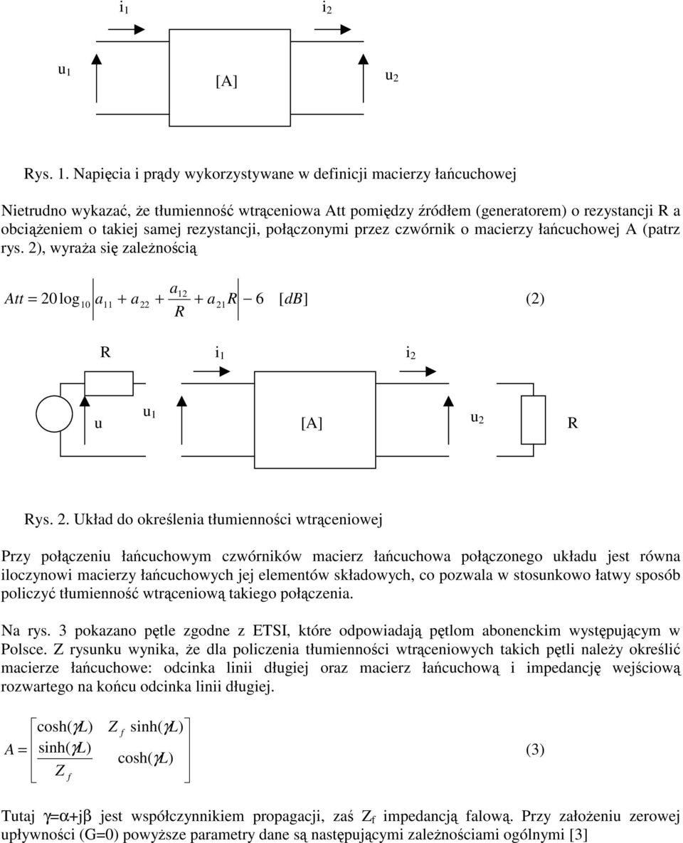 . Ukłd do okreleni tłumiennoci trcenioej Przy połczeniu łcuchoym czórnikó mcierz łcucho połczonego ukłdu jest rón iloczynoi mcierzy łcuchoych jej elementó skłdoych, co pozl stosunkoo łty sposób