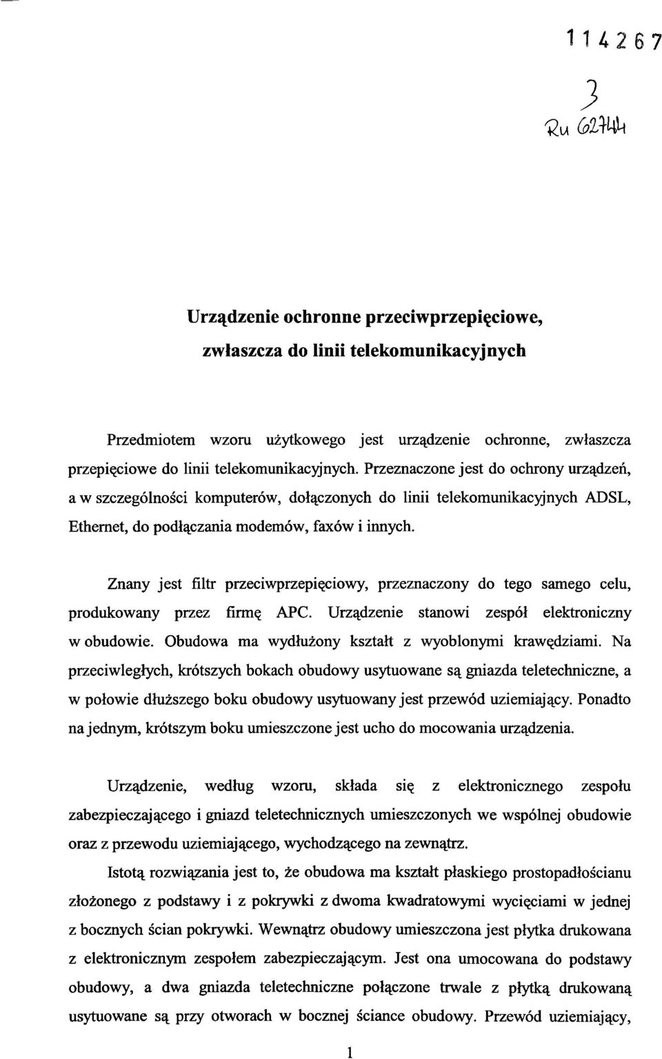 Znany jest filtr przeciwprzepięciowy, przeznaczony do tego samego celu, produkowany przez firmę APC. Urządzenie stanowi zespół elektroniczny w obudowie.