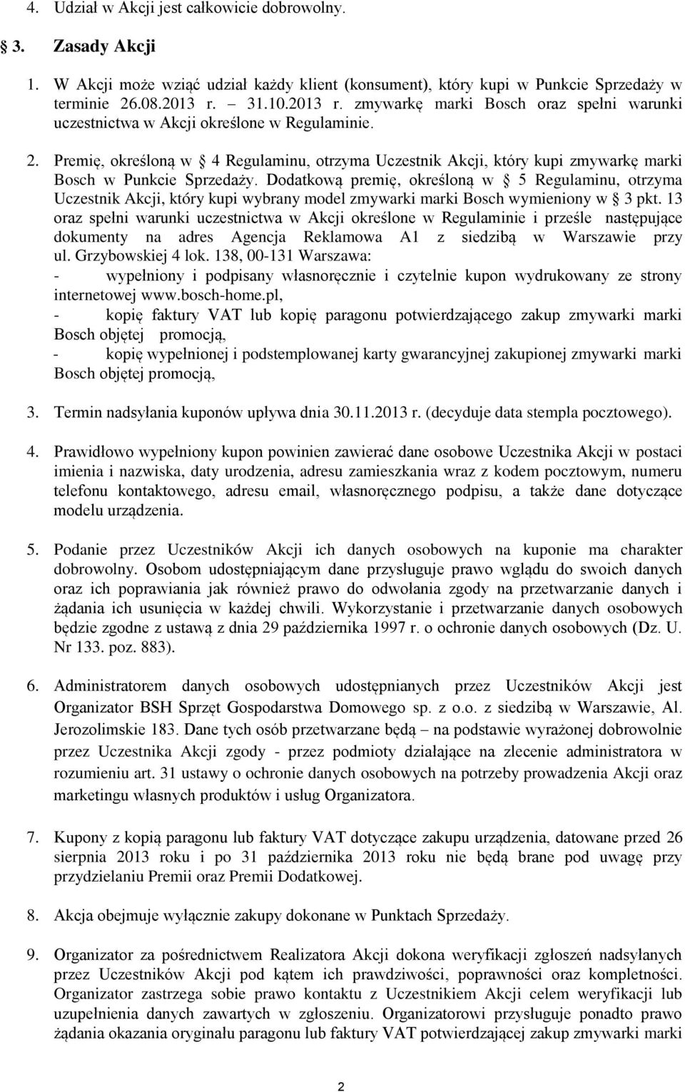 Premię, określoną w 4 Regulaminu, otrzyma Uczestnik Akcji, który kupi zmywarkę marki Bosch w Punkcie Sprzedaży.