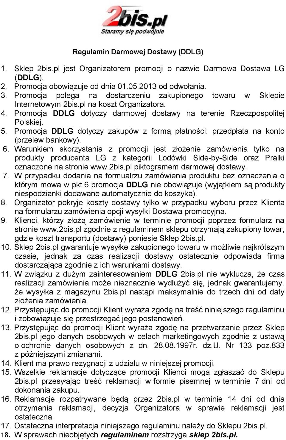 Promocja DDLG dotyczy zakupów z formą płatności: przedpłata na konto (przelew bankowy). 6.