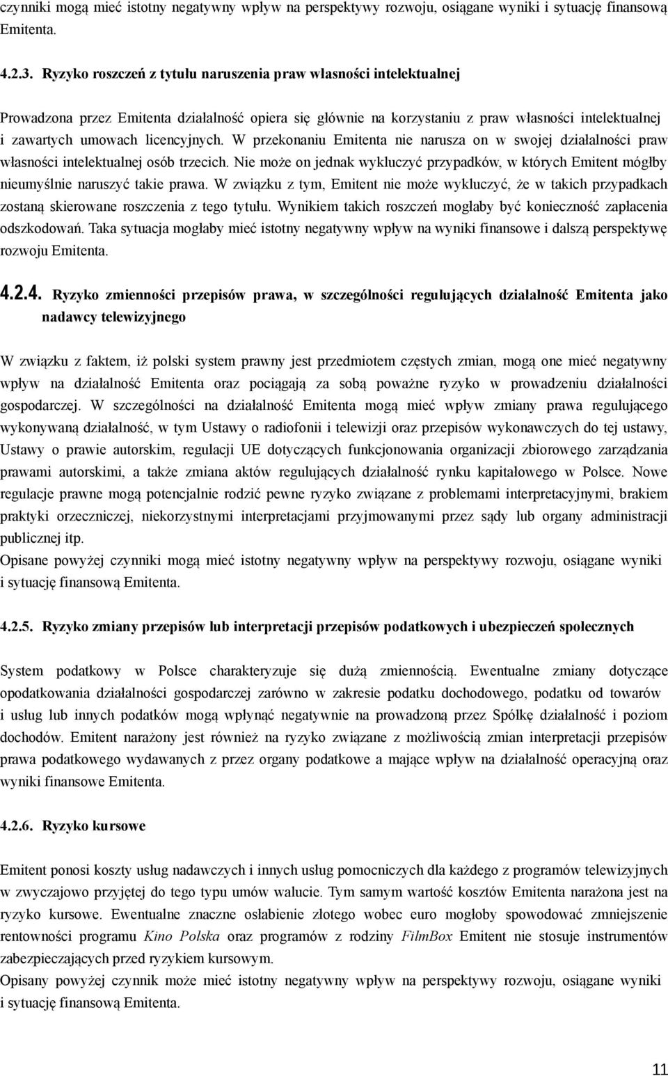 licencyjnych. W przekonaniu Emitenta nie narusza on w swojej działalności praw własności intelektualnej osób trzecich.