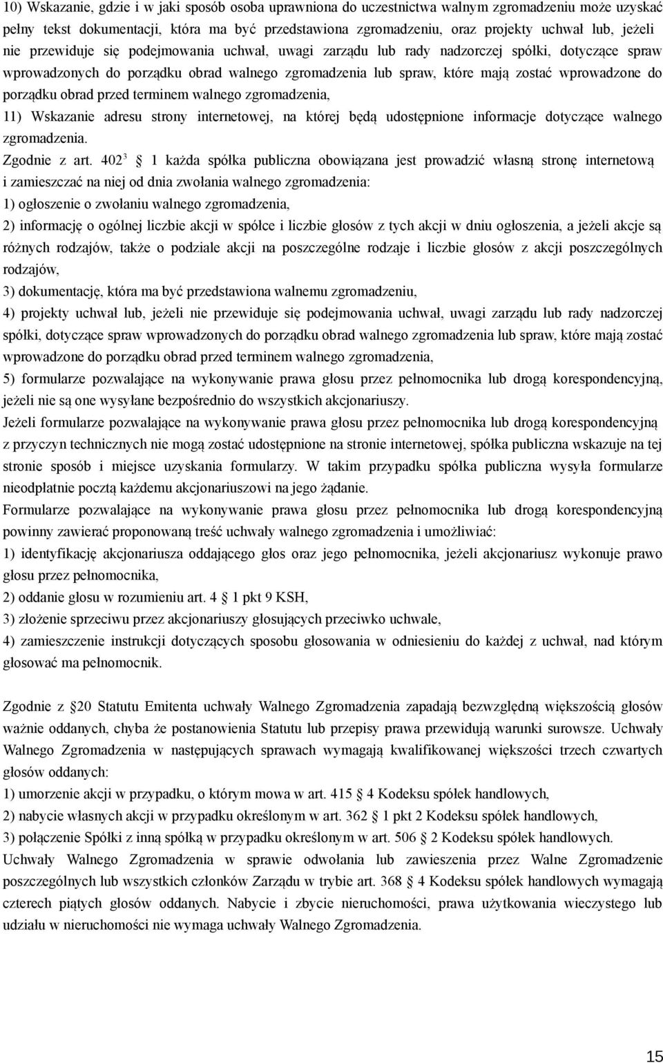 do porządku obrad przed terminem walnego zgromadzenia, 11) Wskazanie adresu strony internetowej, na której będą udostępnione informacje dotyczące walnego zgromadzenia. Zgodnie z art.