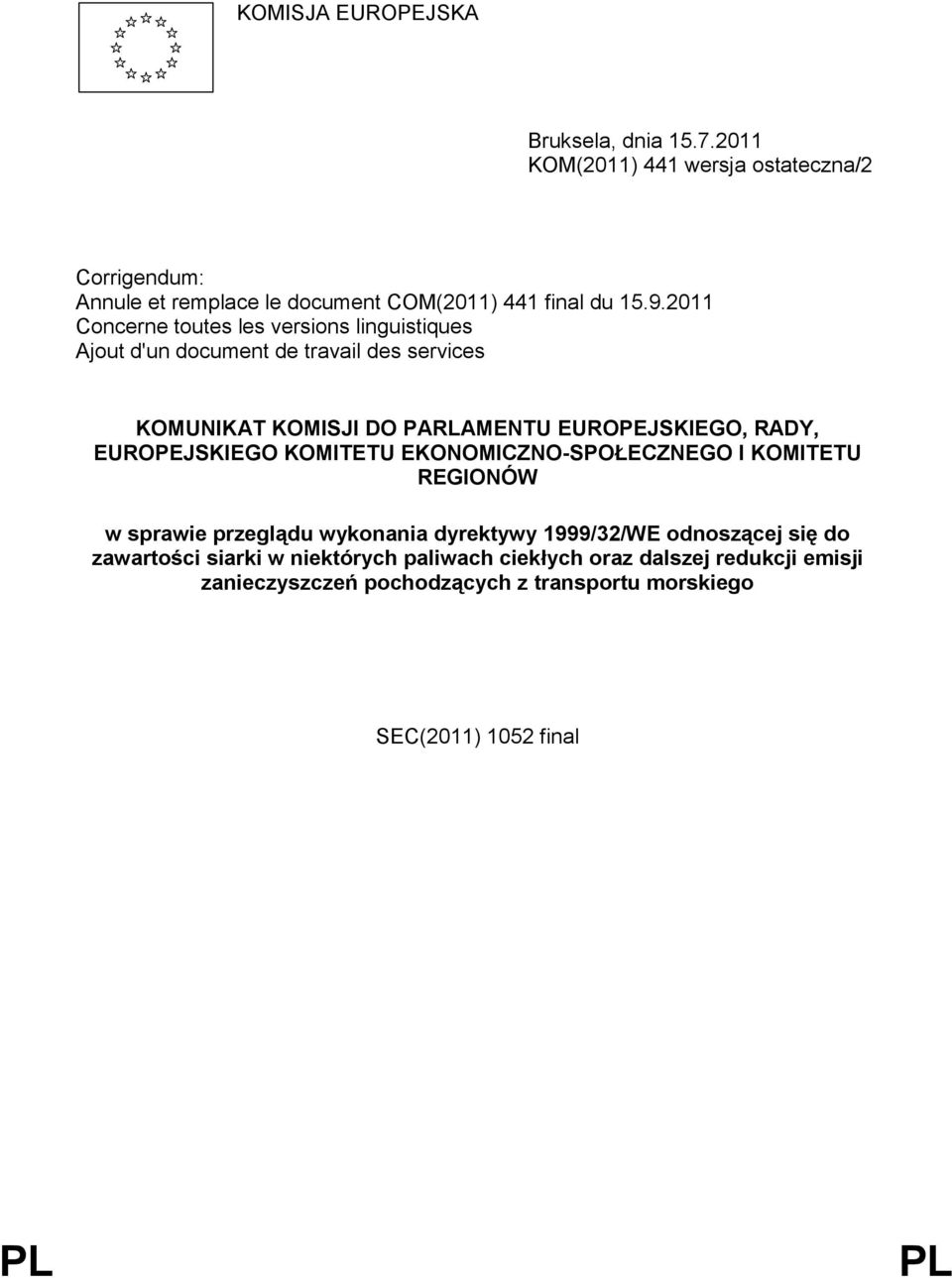 2011 Concerne toutes les versions linguistiques Ajout d'un document de travail des services KOMUNIKAT KOMISJI DO PARLAMENTU EUROPEJSKIEGO, RADY,