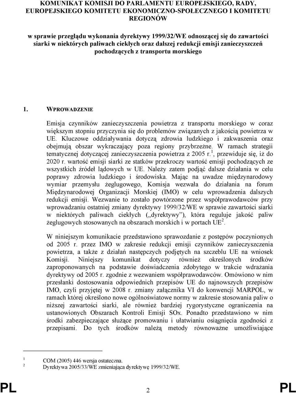 WPROWADZENIE Emisja czynników zanieczyszczenia powietrza z transportu morskiego w coraz większym stopniu przyczynia się do problemów związanych z jakością powietrza w UE.