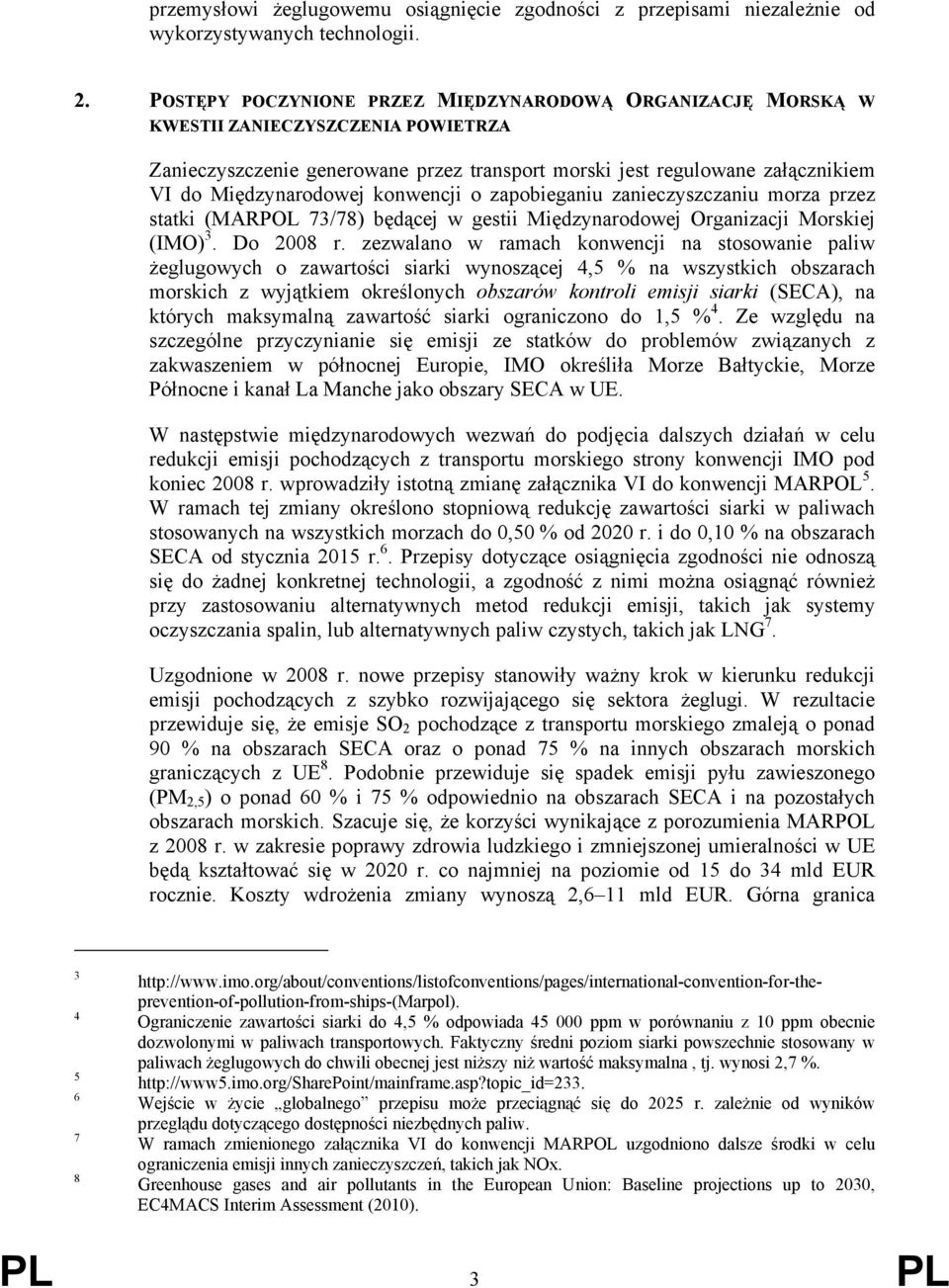 konwencji o zapobieganiu zanieczyszczaniu morza przez statki (MARPOL 73/78) będącej w gestii Międzynarodowej Organizacji Morskiej (IMO) 3. Do 2008 r.