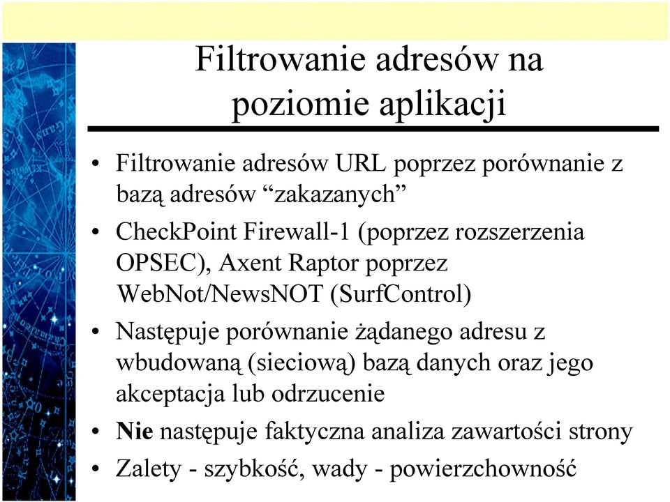 (SurfControl) Następuje porównanie żądanego adresu z wbudowaną (sieciową) bazą danych oraz jego