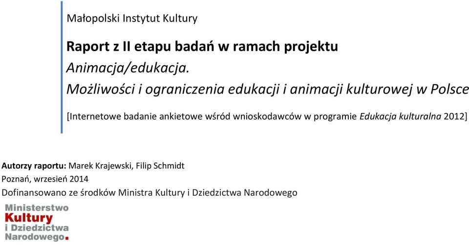 ankietowe wśród wnioskodawców w programie Edukacja kulturalna 2012] Autorzy raportu: Marek