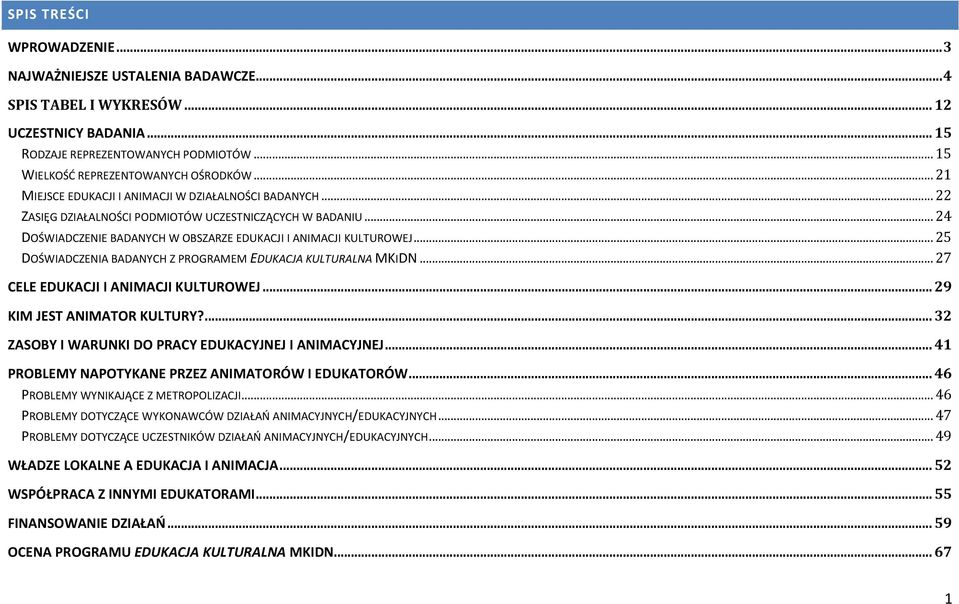 .. 25 DOŚWIADCZENIA BADANYCH Z PROGRAMEM EDUKACJA KULTURALNA MKIDN... 27 CELE EDUKACJI I ANIMACJI KULTUROWEJ... 29 KIM JEST ANIMATOR KULTURY?... 32 ZASOBY I WARUNKI DO PRACY EDUKACYJNEJ I ANIMACYJNEJ.